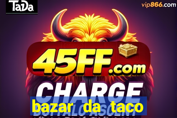 bazar da taco agendamento online